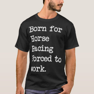 Born For Horse Racing Riding Race Sarcastic Minima T-Shirt