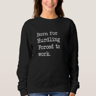 Born For Hurdling Hurdles Race Sarcastic Minimalis Sweatshirt