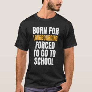 Born For Longboarding T-Shirt