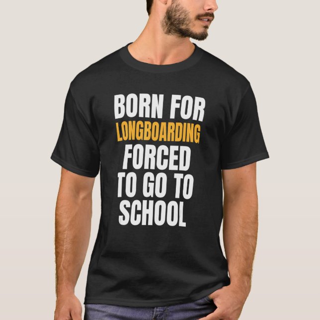 Born For Longboarding T-Shirt (Front)