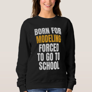 Born For Modelling Sweatshirt