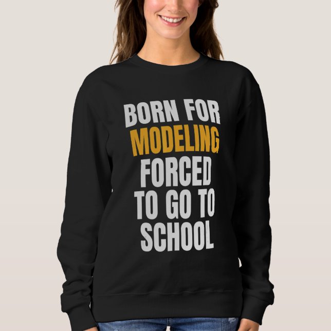 Born For Modelling Sweatshirt (Front)