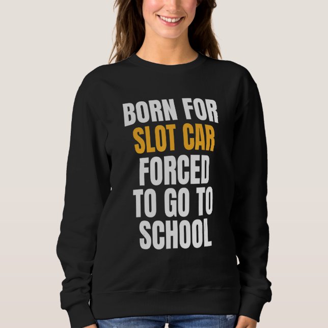 Born For Slot Car Sweatshirt (Front)
