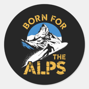 Born For The Alps Alpine Skiing Lover  Classic Round Sticker