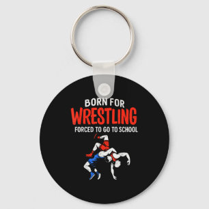 Born For Wrestling Forced School Funny Wrestler Te Keychain