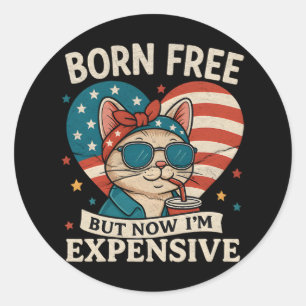 Born Free But Now I'm Expensive 4th Of July Classic Round Sticker