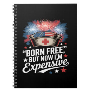 Born Free But Now I'm Expensive 4th Of July Nurse Notebook