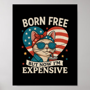 Born Free But Now I'm Expensive 4th Of July Poster