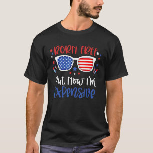 Born Free But Now I'm Expensive 4th Of July Toddle T-Shirt
