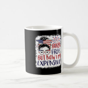 Born Free But Now Im Expensive 4th Of July Women G Coffee Mug