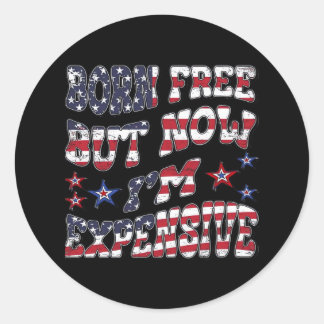 Born Free But Now I'm Expensive Classic Classic Round Sticker