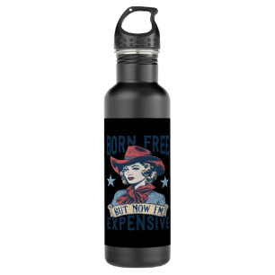 Born Free But Now I'm Expensive Cowgirl 4th Of Jul 710 Ml Water Bottle