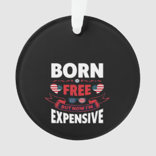 Born Free But Now I'm Expensive - Cute Meme Ornament