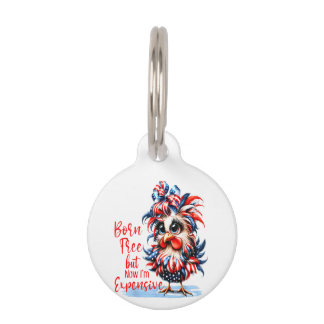 Born Free But Now I'm Expensive Funny Chicken Pet Tag
