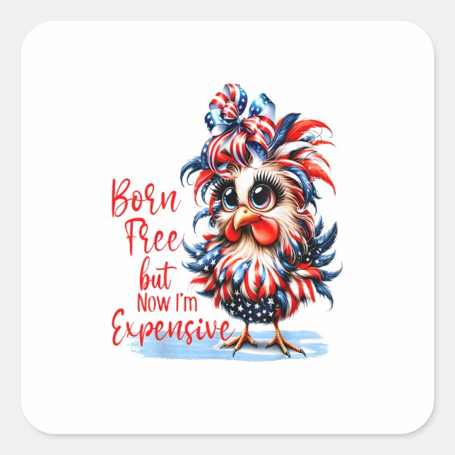 Born Free But Now I'm Expensive Funny Chicken Square Sticker (Front)