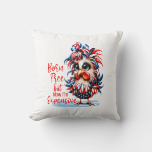 Born Free But Now I'm Expensive Funny Chicken Throw Pillow