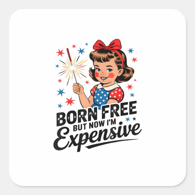Born Free But Now I'm Expensive Funny Patriotic 4t Square Sticker (Front)