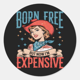 Born Free But Now I'm Expensive Funny Quote Classic Round Sticker