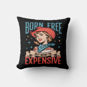 Born Free But Now I'm Expensive Funny Quote Throw Pillow