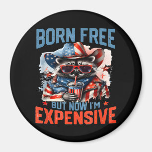 Born Free But Now I'm Expensive Funny Raccoon 4th  Magnet