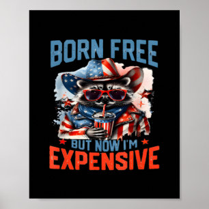 Born Free But Now I'm Expensive Funny Raccoon 4th  Poster