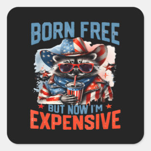 Born Free But Now I'm Expensive Funny Raccoon 4th Square Sticker