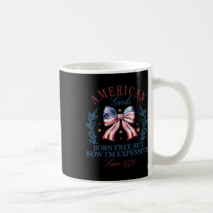 Born Free But Now I'm Expensive Girl 4th Of July P Coffee Mug