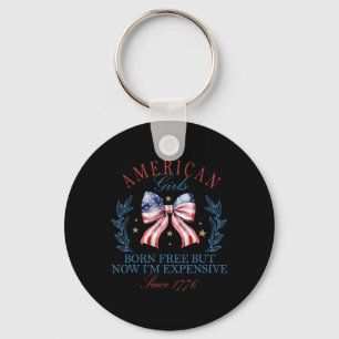 Born Free But Now I'm Expensive Girl 4th Of July P Keychain