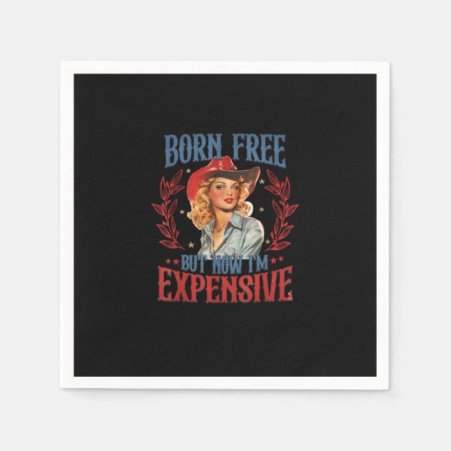 Born Free But Now I'm Expensive Girl 4th Of July P Napkin (Front)