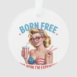 Born Free But Now I'm Expensive Independence Day Ornament