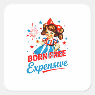 Born Free But Now I'm Expensive Patriotic 4th Of J Square Sticker