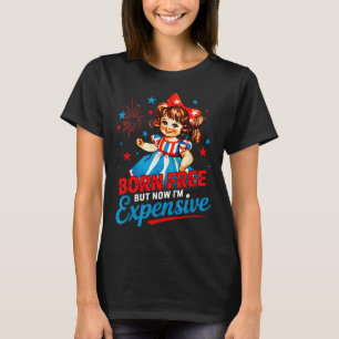 Born Free But Now Im Expensive Patriotic 4th Of Ju T-Shirt