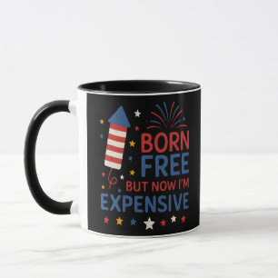 Born Free But Now I'm Expensive Quote Mug