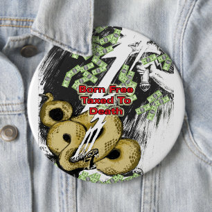Born Free Taxed to Death Gifts and T-shirt 6 Inch Round Button