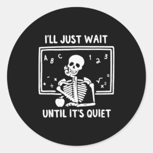 Born Halloween Teacher I'll Just Wait Until It's Q Classic Round Sticker