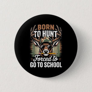 Born Hunt Forced Go School Youth Camo Deer Hunting 2 Inch Round Button