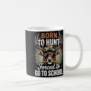 Born Hunt Forced Go School Youth Camo Deer Hunting Coffee Mug