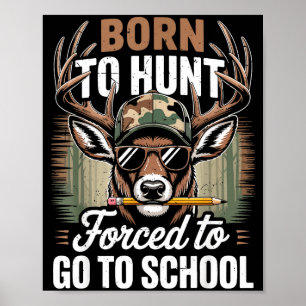Born Hunt Forced Go School Youth Camo Deer Hunting Poster