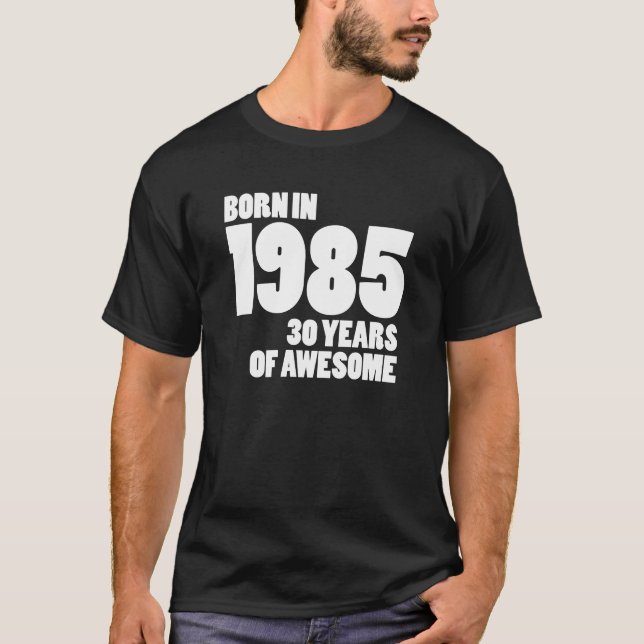 BORN IN 1985 - 30 YEARS OF AWESOME T-Shirt (Front)