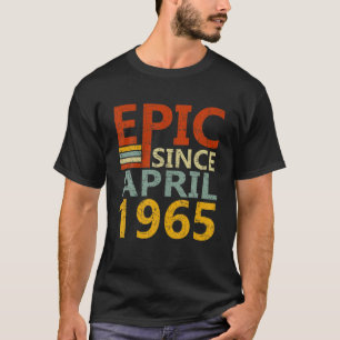 Born In April 1965 Epic Since 57 Yr Old 57Th Birth T-Shirt