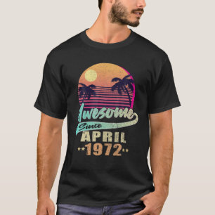 Born In April 1972 Awesome Since April 1972 50Th B T-Shirt