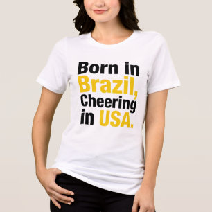 Born in Brazil Cheering in USA t shirt