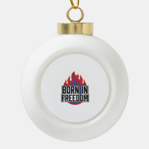 Born In Freedom Flame Vintage Engraving Shirt Desi Ceramic Ball Christmas Ornament