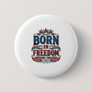 Born in Freedom Patriotic Vintage Vector Shirt_1 2 Inch Round Button