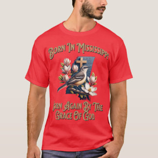 Born In Mississippi Born Again By The Grace Of God T-Shirt