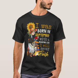Born In September With A Reading I Never Finish Wo T-Shirt