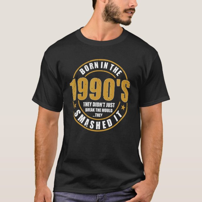 Born In the 1990's   They Smashed The Mould Birthd T-Shirt (Front)