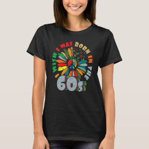Born in the 60s Vintage Retro 1960s hippie nostalg T-Shirt