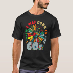 Born in the 60s Vintage Retro 1960s hippie nostalg T-Shirt