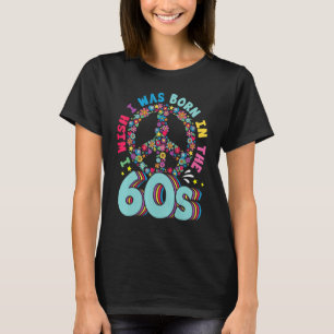 Born in the 60s Vintage Retro 1960s hippie nostalg T-Shirt